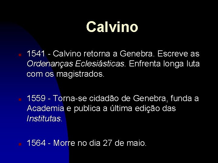 Calvino n n n 1541 - Calvino retorna a Genebra. Escreve as Ordenanças Eclesiásticas.