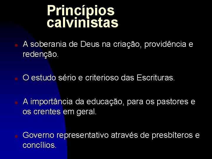 Princípios calvinistas n n A soberania de Deus na criação, providência e redenção. O