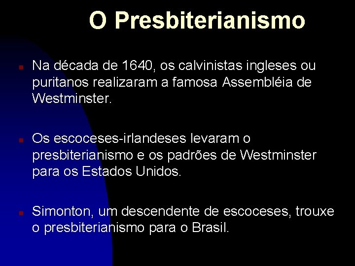 O Presbiterianismo n n n Na década de 1640, os calvinistas ingleses ou puritanos