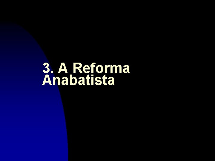 3. A Reforma Anabatista 