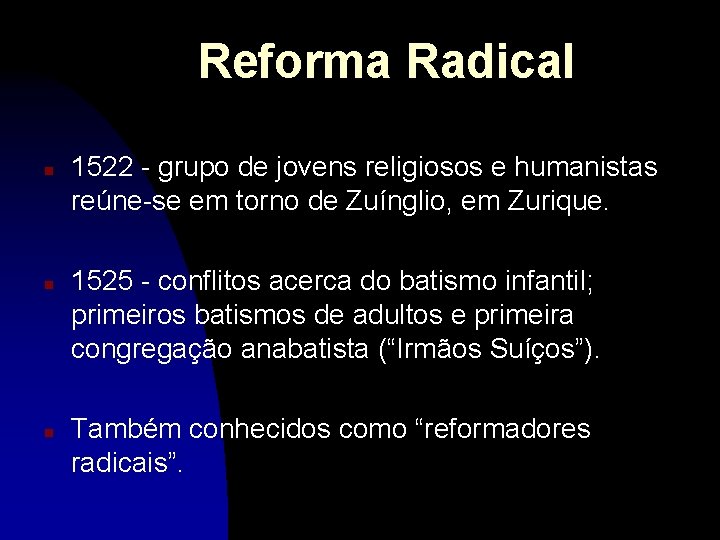 Reforma Radical n n n 1522 - grupo de jovens religiosos e humanistas reúne-se