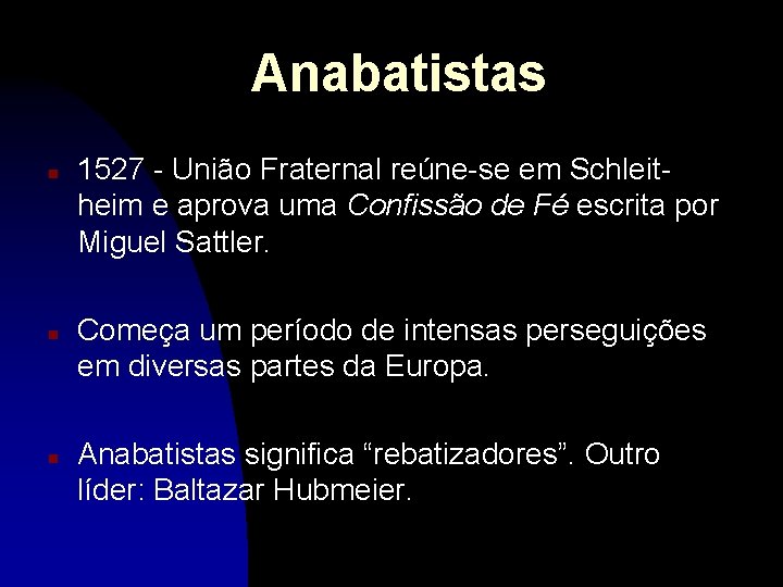 Anabatistas n n n 1527 - União Fraternal reúne-se em Schleitheim e aprova uma