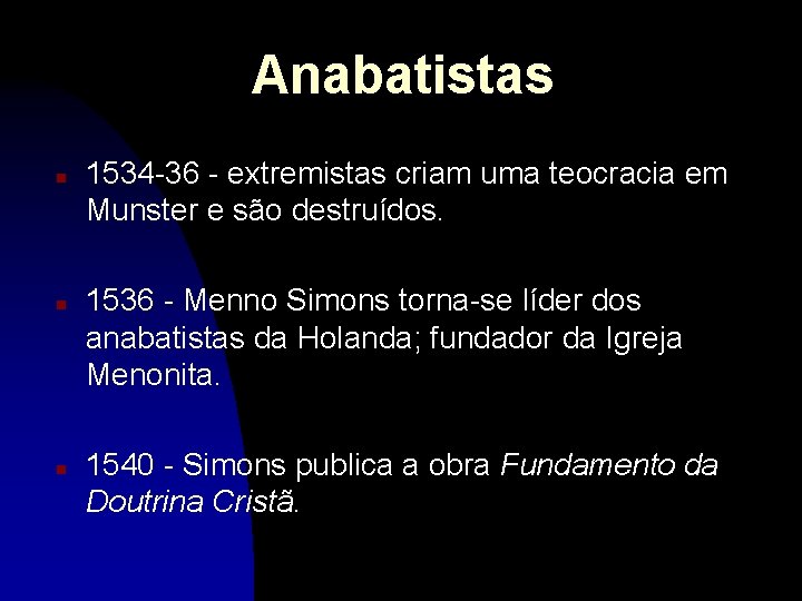 Anabatistas n n n 1534 -36 - extremistas criam uma teocracia em Munster e