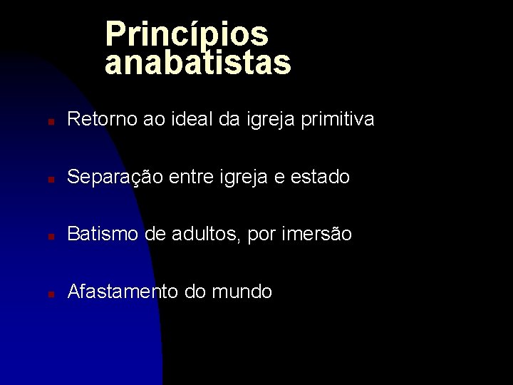 Princípios anabatistas n Retorno ao ideal da igreja primitiva n Separação entre igreja e