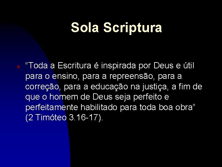 Sola Scriptura n “Toda a Escritura é inspirada por Deus e útil para o