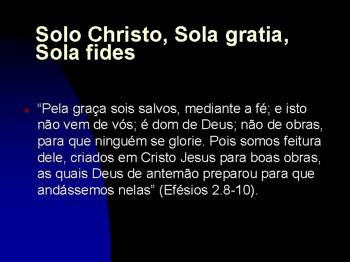 Solo Christo, Sola gratia, Sola fides n “Pela graça sois salvos, mediante a fé;