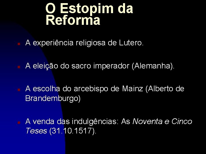 O Estopim da Reforma n A experiência religiosa de Lutero. n A eleição do