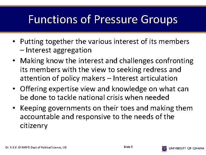 Functions of Pressure Groups • Putting together the various interest of its members –