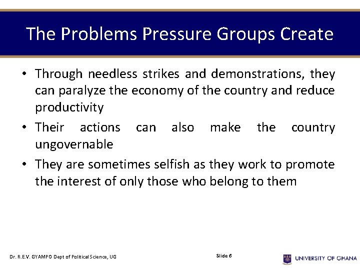 The Problems Pressure Groups Create • Through needless strikes and demonstrations, they can paralyze