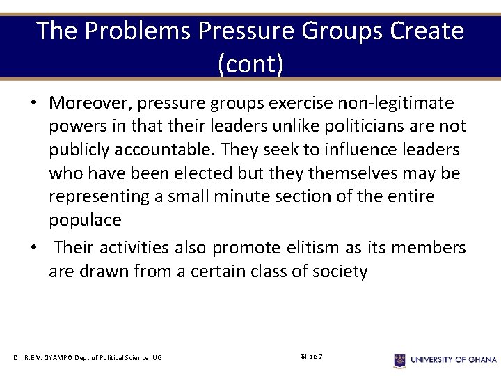 The Problems Pressure Groups Create (cont) • Moreover, pressure groups exercise non-legitimate powers in
