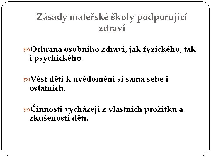 Zásady mateřské školy podporující zdraví Ochrana osobního zdraví, jak fyzického, tak i psychického. Vést