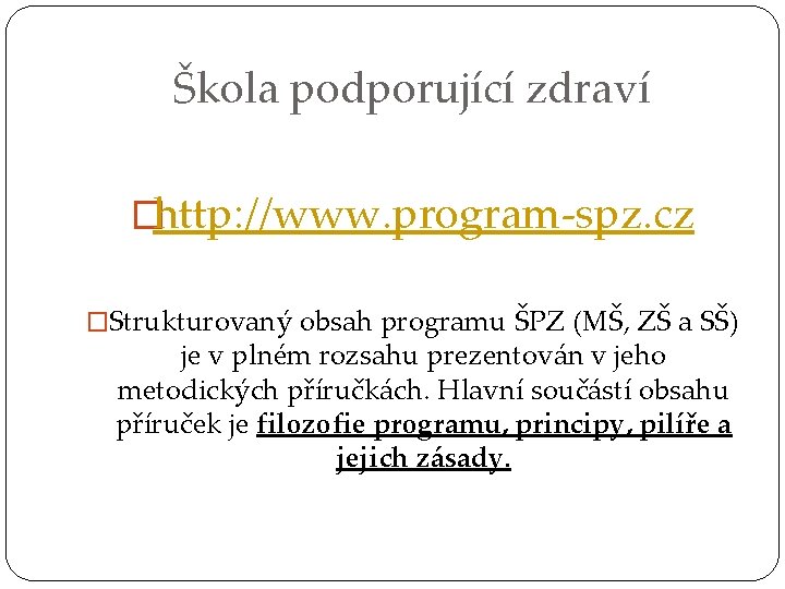 Škola podporující zdraví �http: //www. program-spz. cz �Strukturovaný obsah programu ŠPZ (MŠ, ZŠ a