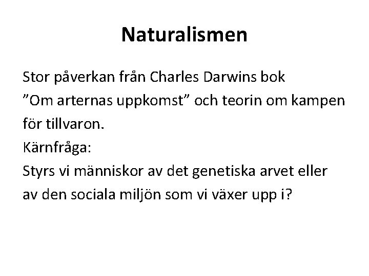 Naturalismen Stor påverkan från Charles Darwins bok ”Om arternas uppkomst” och teorin om kampen