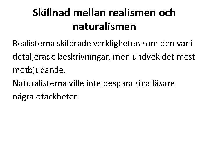 Skillnad mellan realismen och naturalismen Realisterna skildrade verkligheten som den var i detaljerade beskrivningar,