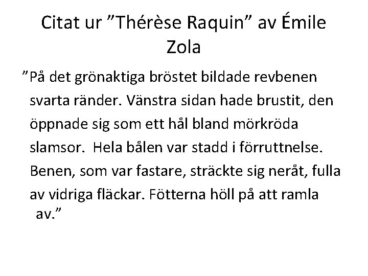 Citat ur ”Thérèse Raquin” av Émile Zola ”På det grönaktiga bröstet bildade revbenen svarta