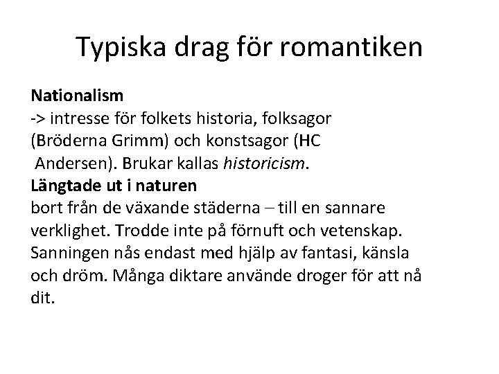 Typiska drag för romantiken Nationalism -> intresse för folkets historia, folksagor (Bröderna Grimm) och