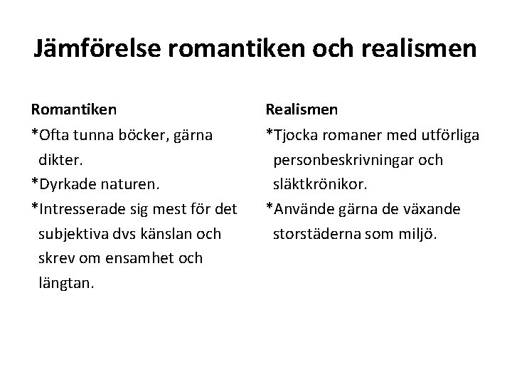 Jämförelse romantiken och realismen Romantiken Realismen *Ofta tunna böcker, gärna dikter. *Dyrkade naturen. *Intresserade