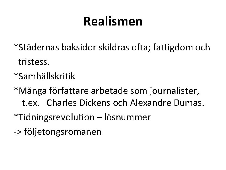 Realismen *Städernas baksidor skildras ofta; fattigdom och tristess. *Samhällskritik *Många författare arbetade som journalister,