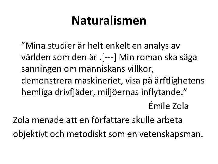 Naturalismen ”Mina studier är helt enkelt en analys av världen som den är. [---]