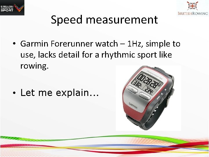 Speed measurement • Garmin Forerunner watch – 1 Hz, simple to use, lacks detail