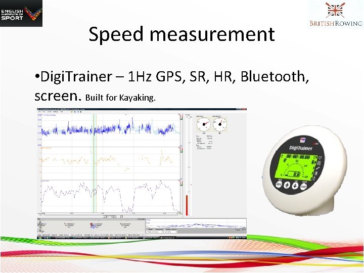 Speed measurement • Digi. Trainer – 1 Hz GPS, SR, HR, Bluetooth, screen. Built