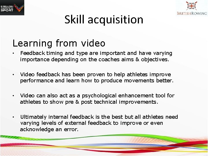Skill acquisition Learning from video • Feedback timing and type are important and have
