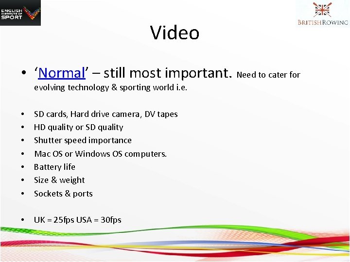 Video • ‘Normal’ – still most important. Need to cater for evolving technology &