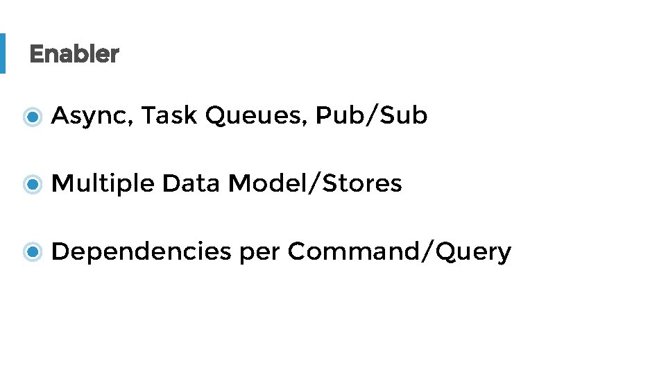 Enabler Async, Task Queues, Pub/Sub Multiple Data Model/Stores Dependencies per Command/Query 