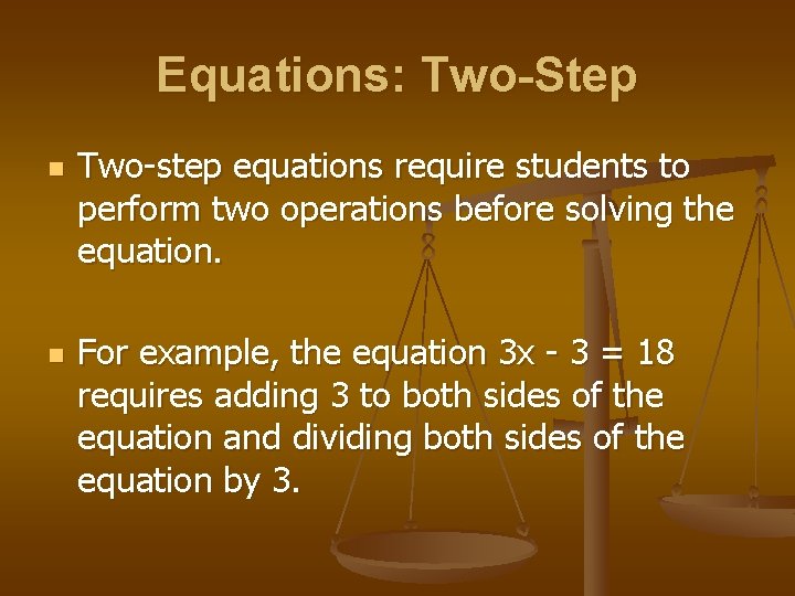 Equations: Two-Step n n Two-step equations require students to perform two operations before solving