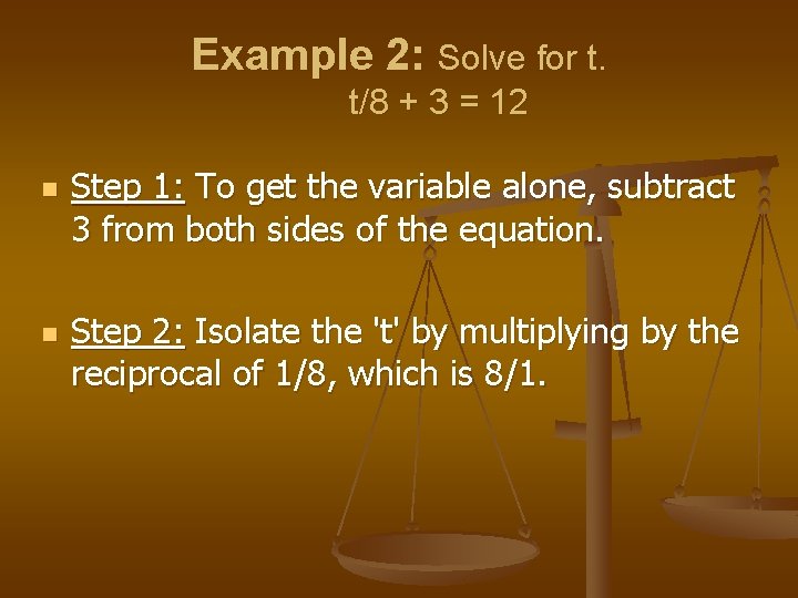 Example 2: Solve for t. t/8 + 3 = 12 n n Step 1: