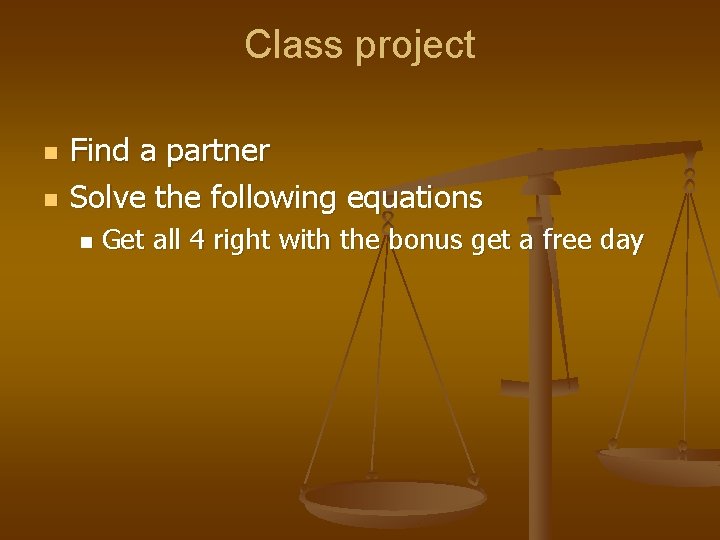 Class project n n Find a partner Solve the following equations n Get all