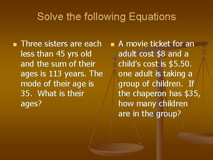 Solve the following Equations n Three sisters are each less than 45 yrs old