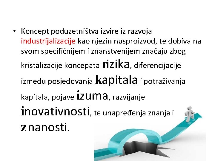  • Koncept poduzetništva izvire iz razvoja industrijalizacije kao njezin nusproizvod, te dobiva na