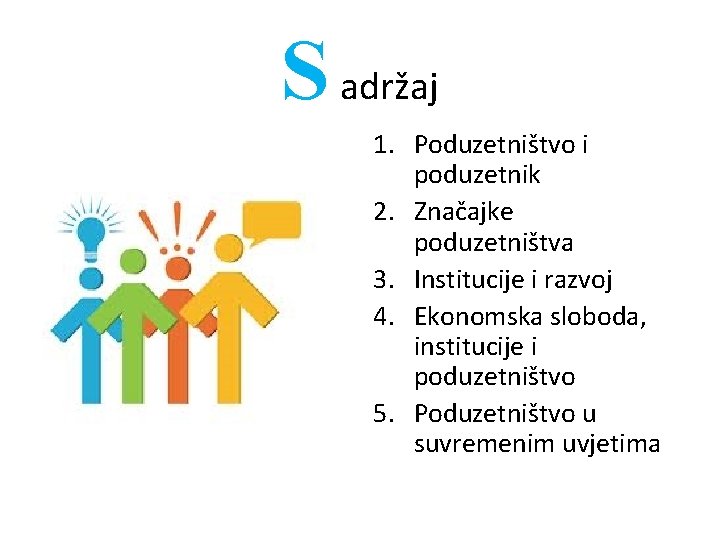 S adržaj 1. Poduzetništvo i poduzetnik 2. Značajke poduzetništva 3. Institucije i razvoj 4.