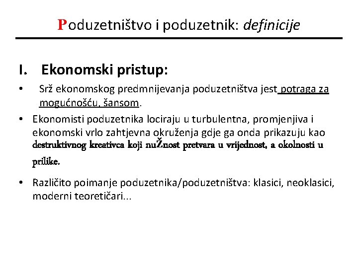 Poduzetništvo i poduzetnik: definicije I. Ekonomski pristup: Srž ekonomskog predmnijevanja poduzetništva jest potraga za