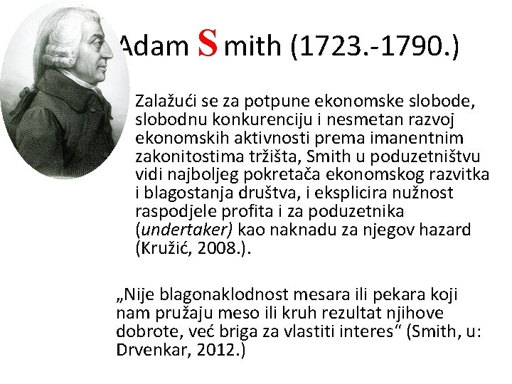 Adam S mith (1723. -1790. ) • Zalažući se za potpune ekonomske slobode, slobodnu