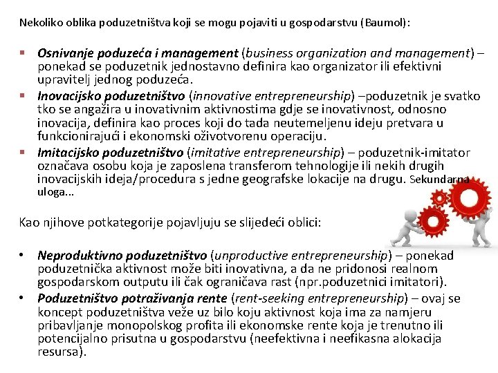 Nekoliko oblika poduzetništva koji se mogu pojaviti u gospodarstvu (Baumol): § Osnivanje poduzeća i