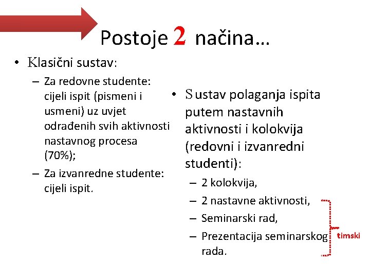 Postoje 2 načina… • Klasični sustav: – Za redovne studente: • cijeli ispit (pismeni