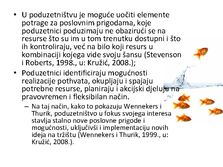  • U poduzetništvu je moguće uočiti elemente potrage za poslovnim prigodama, koje poduzetnici