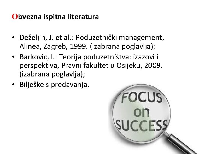 Obvezna ispitna literatura • Deželjin, J. et al. : Poduzetnički management, Alinea, Zagreb, 1999.