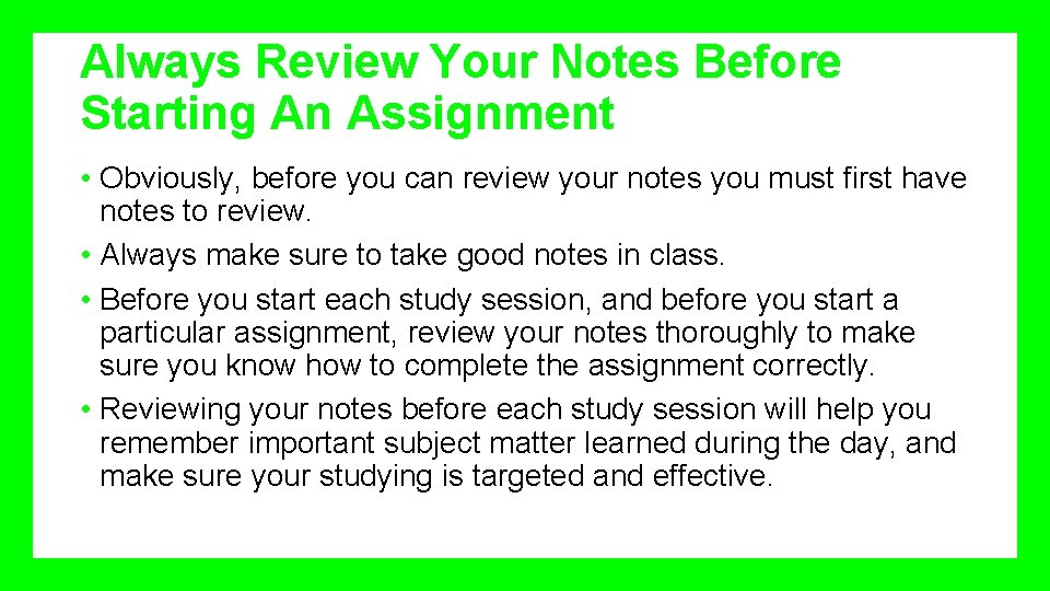 Always Review Your Notes Before Starting An Assignment • Obviously, before you can review