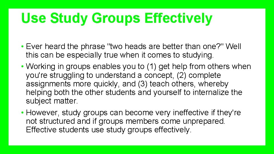 Use Study Groups Effectively • Ever heard the phrase "two heads are better than