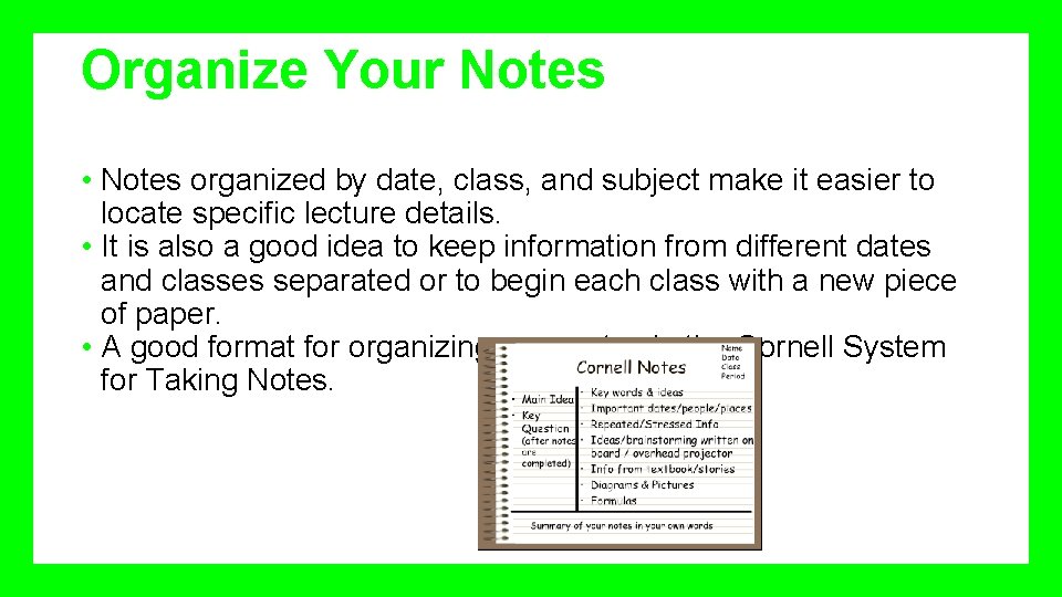 Organize Your Notes • Notes organized by date, class, and subject make it easier