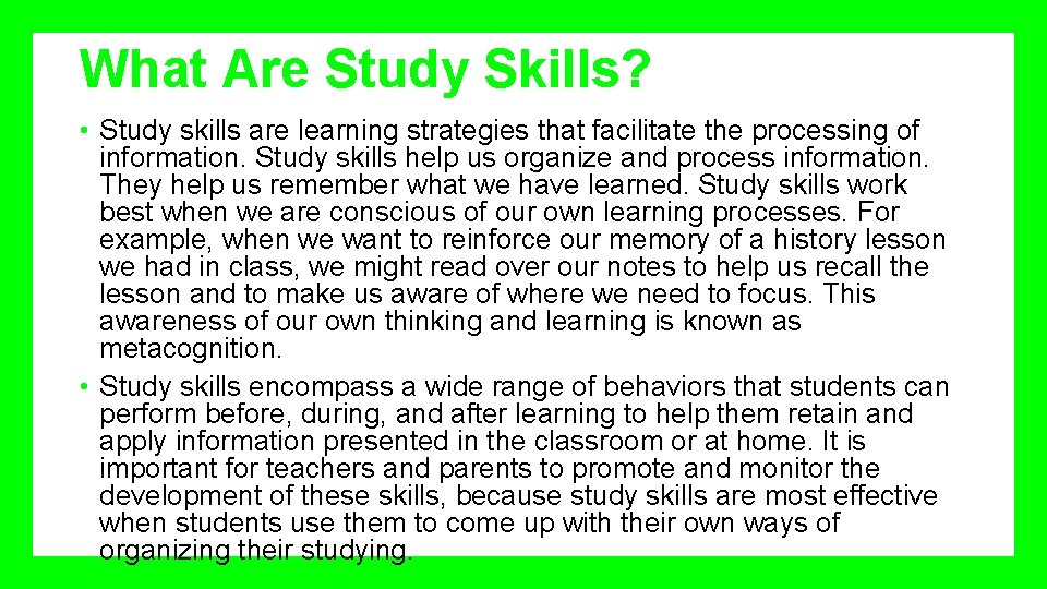 What Are Study Skills? • Study skills are learning strategies that facilitate the processing
