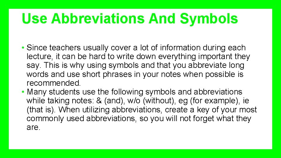 Use Abbreviations And Symbols • Since teachers usually cover a lot of information during