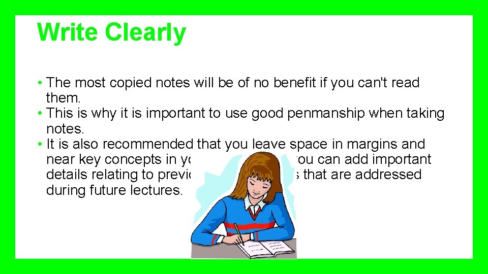 Write Clearly • The most copied notes will be of no benefit if you