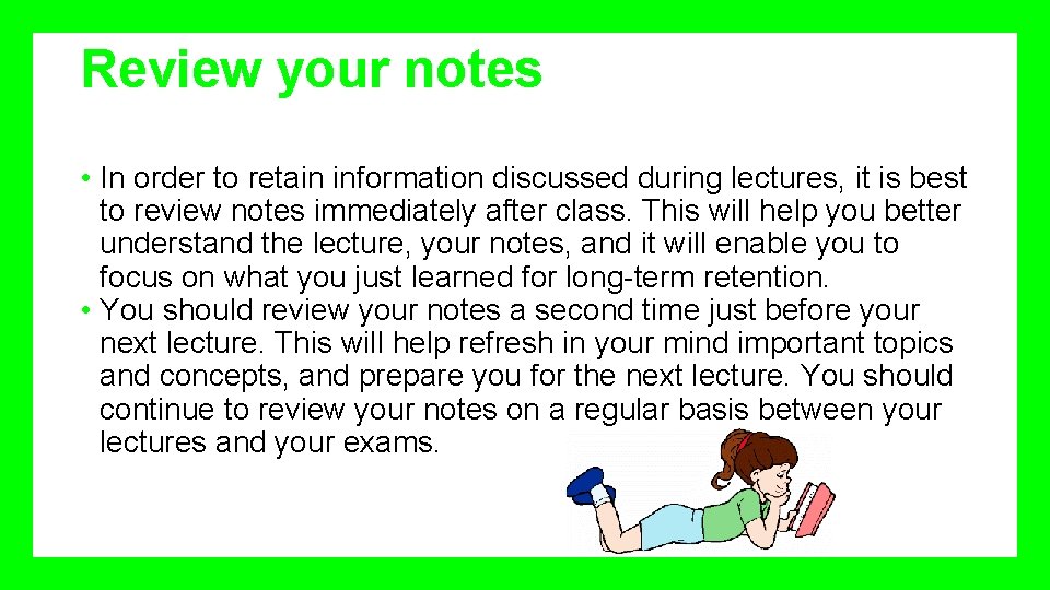 Review your notes • In order to retain information discussed during lectures, it is
