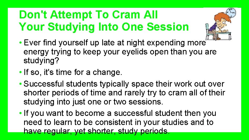 Don't Attempt To Cram All Your Studying Into One Session • Ever find yourself