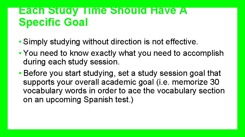 Each Study Time Should Have A Specific Goal • Simply studying without direction is