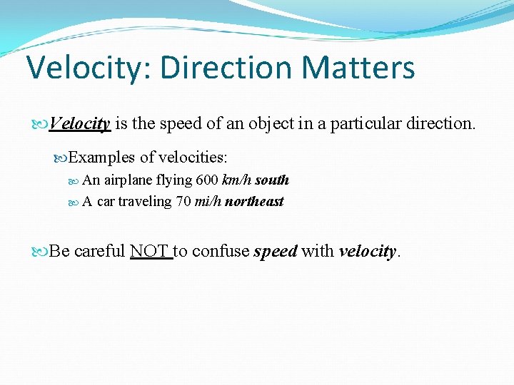 Velocity: Direction Matters Velocity is the speed of an object in a particular direction.